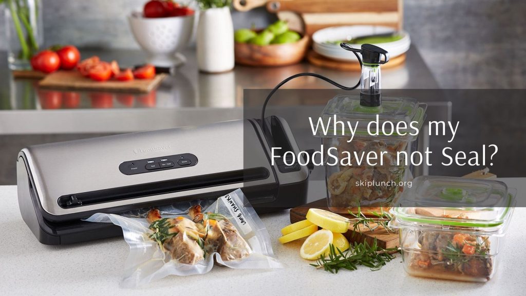 Why does my FoodSaver not Seal?